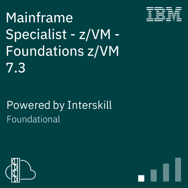 Mainframe Specialist - z/VM - Foundations z/VM 7.3