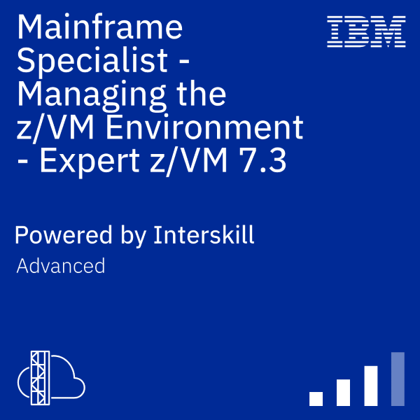 Mainframe Specialist - Managing the z/VM Environment - Expert z/VM 7.3